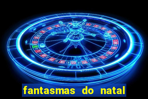 fantasmas do natal passado, presente e futuro fantasma do passado